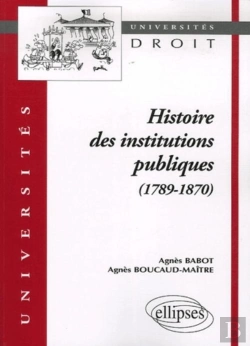 Bertrand.pt - Histoire Des Institutions Publiques (1789-1870)