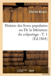Histoire Des Livres Populaires T.1 Edition 1864