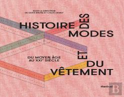 Histoire Des Modes Et Du Vêtement ; Du Moyen Âge Au Xxie Siècle