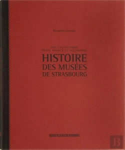 Bertrand.pt - Histoire Des Musées De Strasbourg ; Des Collections Entre France Et Allemagne