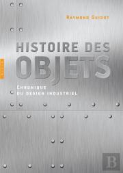 Histoire Des Objets, Chroniques Du Design Industriel