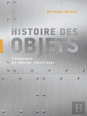 Histoire Des Objets, Chroniques Du Design Industriel