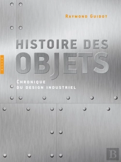 Bertrand.pt - Histoire Des Objets, Chroniques Du Design Industriel