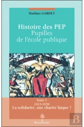 Histoire Des Pep; Pupilles De L'Ecole Pubique Tome 1 ; 1915-1939 La Solidarité, Une Charité Laïque ?