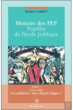 Bertrand.pt - Histoire Des Pep; Pupilles De L'Ecole Pubique Tome 1 ; 1915-1939 La Solidarité, Une Charité Laïque ?