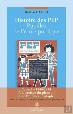 Bertrand.pt - Histoire Des Pep ; Pupilles De L'École Publique Tome 2 ; 1940-1974 ; À La Croisée Du Plein Air Et De L'Enfance Inadaptée