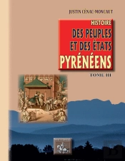 Histoire Des Peuples Et Des Etats Pyrénéens (France Et Espagne) Tome 3