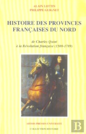 Histoire Des Provinces Francaises Du Nord De Charles Quint A La Revolution Francaise, 1500-1789