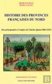 Histoire Des Provinces Françaises Du Nord ; Des Principautés À L'Empire De Charles Quint (900-1519)