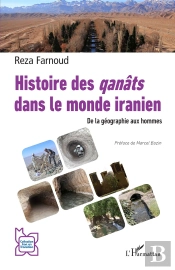 Histoire Des Qanâts Dans Le Monde Iranien : De La Géographie Aux Hommes