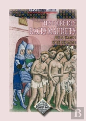Histoire Des Races Maudites De La France Et De L'Espagne T.1