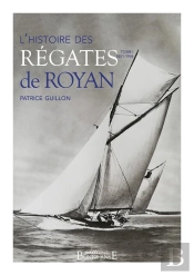 Histoire Des Regates De Royan - Tome 1 : 1851-1945