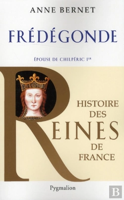 Bertrand.pt - Histoire Des Reines De France ; Frédégonde, Épouse De Chilpéric 1er