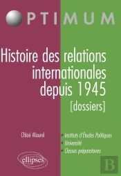 Histoire Des Relations Internationales Depuis 1945 ; Dossiers ; Instituts D'Études Politiques, Université, Classes Préparatoires