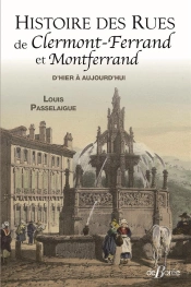 Histoire Des Rues De Clermont-Ferrand Et Montferrand : D'Hier À Aujourd'Hui