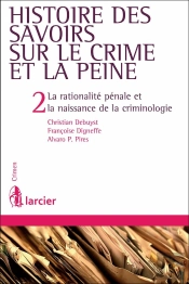 Histoire Des Savoirs Sur Le Crime Et La Peine 2ed - La Rationalité Pénale Et La Naissance De La Criminologie