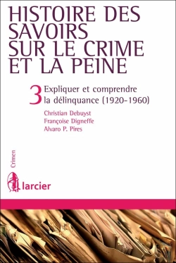 Bertrand.pt - Histoire Des Savoirs Sur Le Crime Et La Peine - Tome 3 Expliquer Et Comprendre La Délinquance (1920-1960)