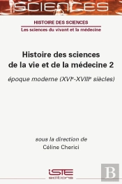 Histoire Des Sciences De La Vie Et De La Médecine Tome 2 : Époque Moderne (Xvie-Xviiie Siècles)