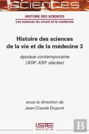 Histoire Des Sciences De La Vie Et De La Médecine Tome 3 : Époque Contemporaine (Xixe-Xxie Siècles)