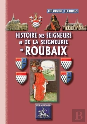 Histoire Des Seigneurs Et De La Seigneurie De Roubaix