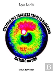 Histoire Des Services Secrets Algériens ; Du Malg Au Drs