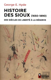 Histoire Des Sioux ; Des Siècles De Liberté À La Réserve (1650-1890)