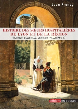 Bertrand.pt - Histoire Des Soeurs Hospitalières De Lyon Et De La Région : (Beaujeu, Belleville, Charlieu, Villefranche)