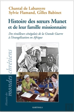 Bertrand.pt - Histoire Des Soeurs Munet Et De Leur Famille Missionnaire ; Des Tirailleurs Sénégalais De La Grande Guerre À L'Évangélisation En Afrique