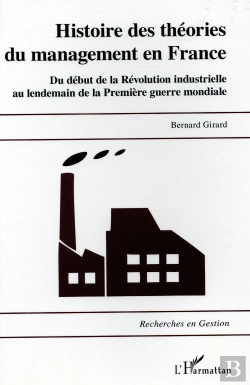 Bertrand.pt - Histoire Des Théories Du Management En France ; Du Début De La Revolution Industrielle Au Lendemain De La Première Guerre Mondiale