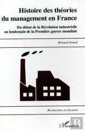 Histoire Des Théories Du Management En France ; Du Début De La Revolution Industrielle Au Lendemain De La Première Guerre Mondiale