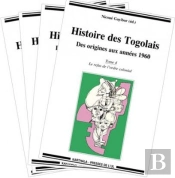 Histoire Des Togolais, Des Origines Aux Anées 1960 ; Intégrale
