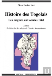 Histoire Des Togolais ; Des Origines Aux Années 1960  Tome 1 ; De L'Histoire Des Origines À L'Histoire Du Peuplement