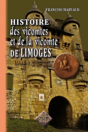 Histoire Des Vicomtes Et De La Vicomte De Limoges T.1 ; Des Origines Au Xiv Siecle