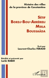 Histoire Des Villes De La Province De Constantine : Sétif, Bordj-Bou-Arréridj, Msila, Boussaäda