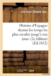 Histoire D'Espagne Depuis Les Temps Les Plus Recules Jusqu'A Nos Jours (2e Edition)