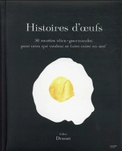 Histoire D'Oeufs : 50 Recettes Ultra-Gourmandes Pour Ceux Qui Veulent Se Faire Cuire Un Oeuf
