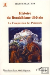 Histoire Du Bouddhisme Tibétain ; La Compassion Des Puissants