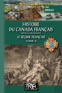 Bertrand.pt - Histoire Du Canada Français Depuis La Découverte (Tome 2 : Le Régime Français)