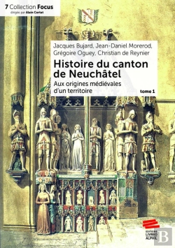 Bertrand.pt - Histoire Du Canton De Neuchâtel. Tome 1 : Aux Origines Médiévales D'Un Territoire