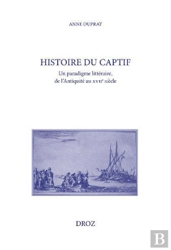 Bertrand.pt - Histoire Du Captif : Un Paradigme Littéraire, De L'Antiquité Au Xviie Siècle