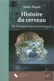 Histoire Du Cerveau ; De L'Antiquité Aux Neurosciences