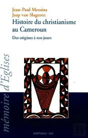 Histoire Du Christianisme Au Cameroun ; Des Origines À Nos Jours