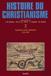 Histoire Du Christianisme Tome 2 ; Naissance D'Une Chrétienté, 240-430
