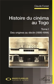 Histoire Du Cinéma Au Togo Tome 1 : Des Origines Au Déclin (1895-1994)