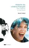 Histoire Du Cinéma Français ; Des Origines À Nos Jours