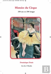 Histoire Du Cirque ; 250 Ans En 250 Images