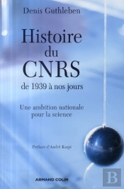Histoire Du Cnrs De 1939 À Nos Jours ; Une Ambition Nationale Pour La Science