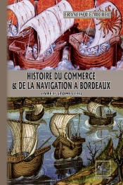 Histoire Du Commerce & De La Navigation À Bordeaux ; Livre Ier (Tomes I-Ii)