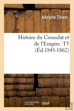 Bertrand.pt - Histoire Du Consulat Et De L'Empire. T5 (Ed.1845-1862)