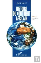Histoire Du Continent Africain Tome 1 ; De La Préhistoire À 1600
